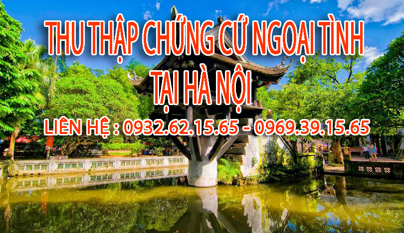 Dịch vụ thu thập chứng cứ ngoại tình tại Hà Nội uy tín và chuyên nghiệp